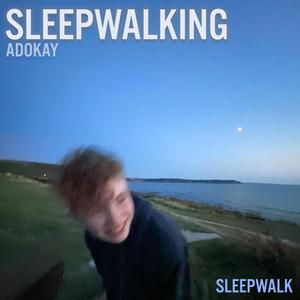 SLEEPWALKING (Explicit)