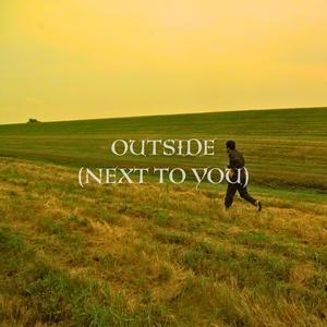 Outside (Next To You)