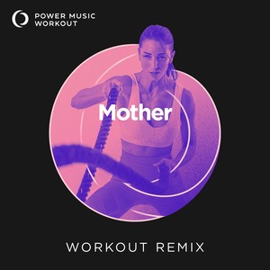 Mother (Extended Workout Remix 128 BPM)