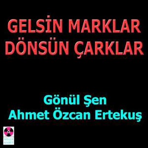 Gelsin Marklar Dönsün Çarklar