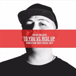 To you vs rise up(feat. Diego Palacio & Christian Greg)