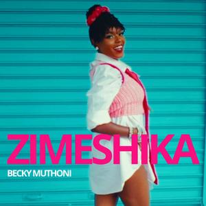 Zimeshika (feat. Becky Muthoni)