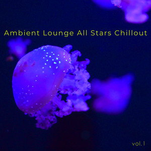 Ambient Lounge All Stars Chillout, Vol. 1