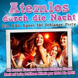 Atemlos durch die Nacht - Die XXL Apres Ski Schlager Party - Die besten Karneval Hits und Discofox S