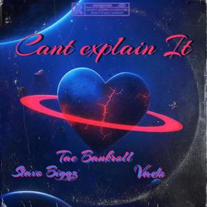 Cant Explain It (Explicit)