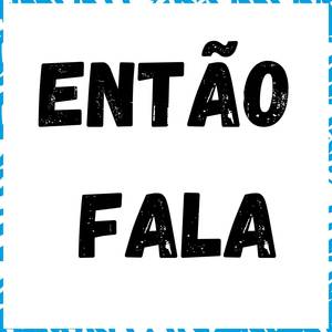 Então Fala