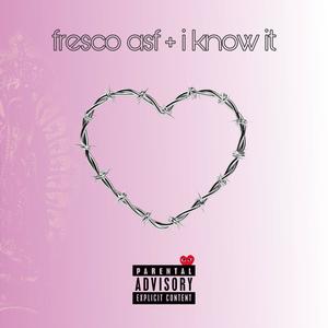 fresco asf + i know it (Explicit)