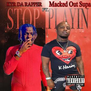 STOP PLAYING (feat. MACKED OUT SUPA) (Explicit)