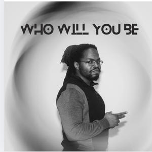 WHO WILL YOU BE (Explicit)