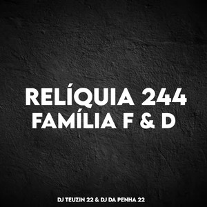 RELÍQUIA 244 , FAMÍLIA F & D (Explicit)