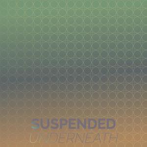 Suspended Underneath