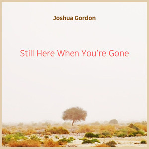 Still Here When You're Gone