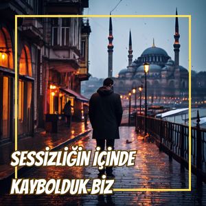 Sessizliğin İçinde Kaybolduk Biz