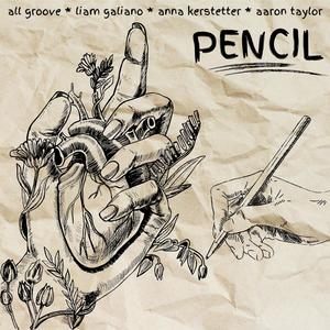 Pencil (feat. Liam Galiano, Anna Kerstetter & Aaron Taylor)
