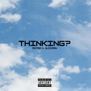 Thinking? (feat. Juiiman) (Explicit)