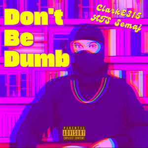 Don't Be Dumb (feat. ATS Semaj) (Explicit)
