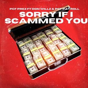 Sorry If I Scammed You (feat. SO4S & PCF Payroll) [Explicit]