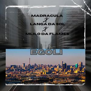 Egoli (feat. Langa Da Sol & Mlilo Da Flames)