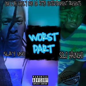 Worst Part(feat. Slay Uno) (Explicit)