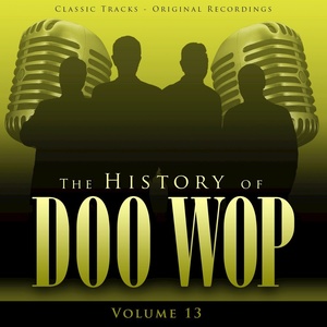 The History of Doo Wop, Vol. 13 (50 Unforgettable Doo Wop Tracks)