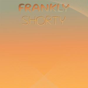 Frankly Shorty