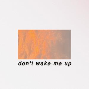 don't wake me up