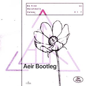 Marshmello-Be Kind (Aeir Bootleg) (Aeir remix)
