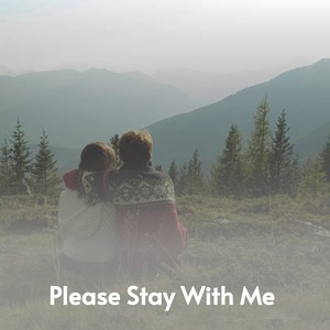 Please Stay with Me