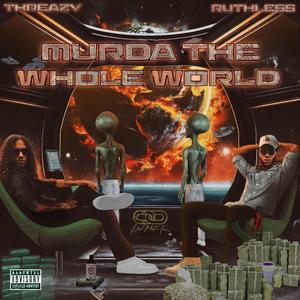 MURDA THE WHOLE WORLD (Explicit)