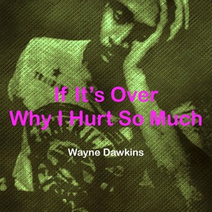 If It's over Why I Hurt so Much