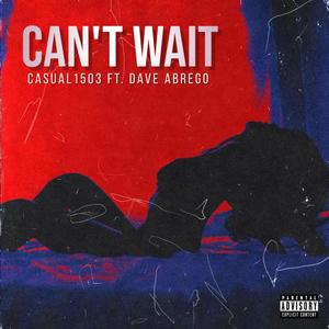 Can't Wait (feat. Dave Abrego) (Explicit)