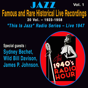 Famous and Rare Jazz Historical Live Recordings 20 Vol. - Vol. 1/20 : "This Is Jazz" Radio Series - Live 1947 - Special Guests : Sydney Bechet, Wild Bill Davison, James P. Johnson