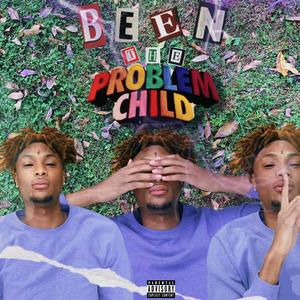 Been The ProblemChild (Explicit)