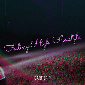 cartier p - Feeling High Freestyle (Explicit)