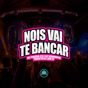 Nois Vai Te Bancar (Explicit)