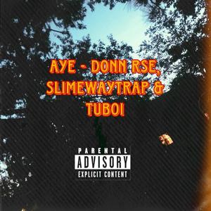 Aye (feat. Slimewaytrap & Tuboi) [Explicit]