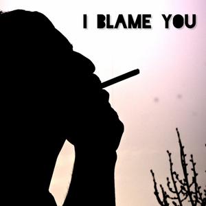 I BLAME YOU (Explicit)