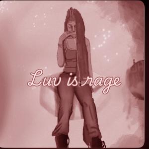 LUV IS RAGE 2 (feat. Luuh Luv & nonchalant6andz) (Explicit)