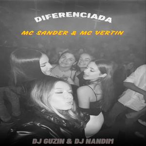 DIFERENCIADA (feat. DJ GUZIN, DJ NANDIM & MC VERTIN)