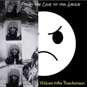 From Tha Cave To Tha Grave - Welcum Totha Treacherousz