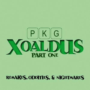 Xoaldus Part One: Remakes, Oddities, and Nightmares