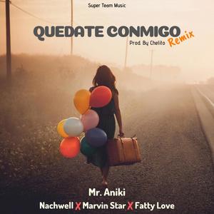 Quedate Conmigo (feat. Mr Aniki, Nachwell, Marvin Star & Fatty Love) [Remix]