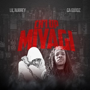 Ch'i up Miyagi(feat. Ca Goodz) (Explicit)