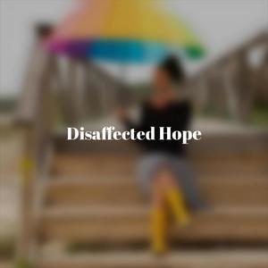 Disaffected Hope