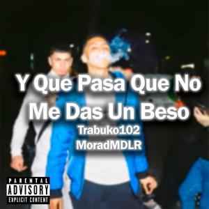 Y Que Pasa Que No Me Das un Beso (Explicit)