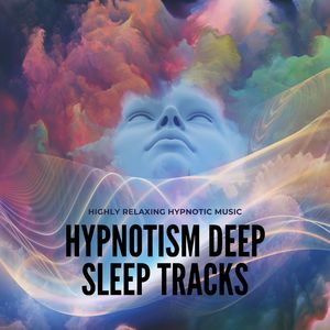 Hypnotism Deep Sleep Tracks: Highly Relaxing Hypnotic Music