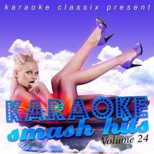 Karaoke Classix Present - Karaoke Smash Hits, Vol. 24