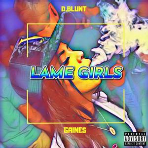 Lame Girls (feat. Gaines) (Explicit)