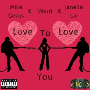 Love To Love You (feat. Wxrd & JanelleLai) [Explicit]