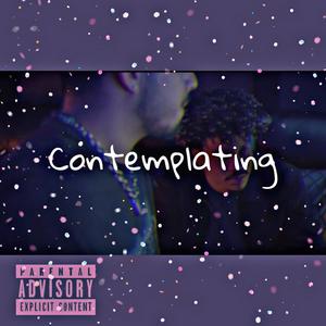 Contemplating (Explicit)